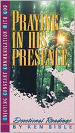 Praying in His Presence: Enjoying Constant Communication with God