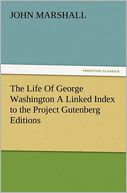 The Life Of George Washington A Linked Index to the Project Gutenberg Editions
