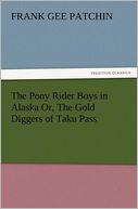 The Pony Rider Boys in Alaska Or, The Gold Diggers of Taku Pass