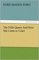 The Fifth Queen And How She Came to Court
