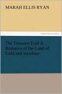 The Treasure Trail A Romance of the Land of Gold and Sunshine