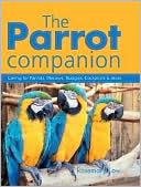 Parrot Companion: Caring for Parrots, Macaws, Budgies, Cockatiels and More