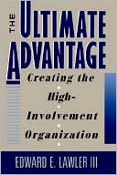 The Ultimate Advantage: Creating the High-Involvement Organization