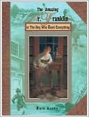 The Amazing Mr. Franklin: Or the Boy Who Read Everything