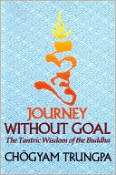 Journey without Goal: The Tantric Wisdom of the Buddha
