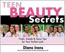 Teen Beauty Secrets: Fresh, Simple and Sassy Tips for Your Perfect Look