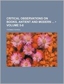 Critical Observations on Books, Antient and Modern (Volume 5-8)