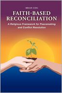 Faith-Based Reconciliation: : A Religious Framework for Peacemaking and Conflict Resolution