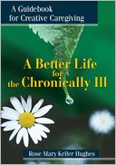 download A Better Life for the Chronically Ill : A Guidebook for Creative Caregiving book