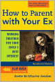 How to Parent With Your Ex: Working Together for Your Child's Best Interest