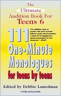 Ultimate Audition Book for Teens: 111 One-Minute Monologues for Teens by Teens
