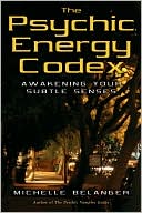 Psychic Energy Codex: A Manual for Developing Your Subtle Senses