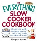 The Everything Slow Cooker Cookbook: 300 Delicious, Healthy Meals That You Can Toss in Your Crockery and Prepare in a Snap