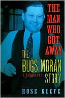 Man Who Got Away: The Bugs Moran Story: A Biography