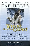 North Carolina Tar Heels: Where Have You Gone: Catching Up with Bob McAdoo, Pete Brennan, Eric Montross and Other Tar Heels Favorites
