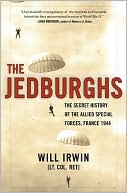 The Jedburghs: The Secret History of the Allied Special Forces, France 1944