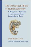 The Ontogenetic Basis of Human Anatomy: The Biodynamic Approach to Development from Conception to Adulthood