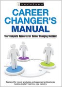 Career Changer's Manual: Your Complete Resource for Career Changing Success!