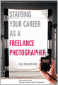 Starting Your Career as a Freelance Photographer: The Complete Marketing, Business, and Legal Guide