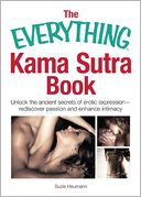 The Everything Kama Sutra Book: Unlock the Ancient Secrets of Erotic Expression?Rediscover Passion and Enhance Intimacy