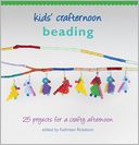 Kids' Crafternoon Beading: 25 Projects for a Crafty Afternoon