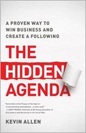 The Hidden Agenda: A Proven Way to Win Business and Create a Following