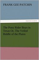 The Pony Rider Boys in Texas Or, The Veiled Riddle of the Plains