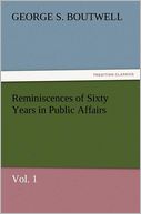 Reminiscences of Sixty Years in Public Affairs, Vol. 1