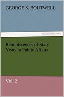 Reminiscences of Sixty Years in Public Affairs, Vol. 2