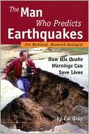 Man Who Predicts Earthquakes: Jim Berkland, Maverick Geologist--how His Quake Warnings Can Save Lives