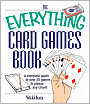 The Everything Card Games Book: A complete guide to over 50 games to please any crowd