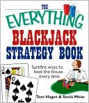 The Everything Blackjack Strategy Book: Surefire Ways To Beat The House Every Time