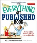 The Everything Get Published Book: All You Need to Know to Become a Successful Author