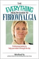 The Everything Health Guide To Fibromyalgia: Professional Advice to Help You Make It Through the Day
