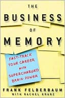 Business of Memory: Fast Track Your Career with Supercharged Brainpower