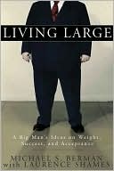 Living Large: A Big Man's Ideas on Weight, Success, and Acceptance