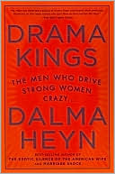 Drama Kings: The Men Who Drive Strong Women Crazy