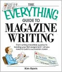 The Everything Guide To Magazine Writing by Kim Kavin: Book Cover