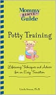 Mommy Rescue Guide: Potty Training: Lifesaving Techniques and Advice for an Easy Transition