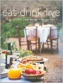 Eat Drink Live: 150 Recipes for Every Time of the Day