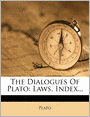The Dialogues Of Plato: Laws. Index...