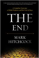 The End: A Complete Overview of Bible Prophecy and the End of Days