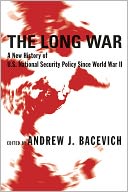 The Long War: A New History of U.S. National Security Policy Since World War II
