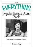 Everything Jacqueline Kennedy Onassis Book: A portrait of an American icon