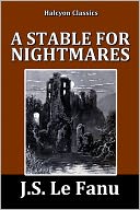 A Stable for Nightmares by J. S. Le Fanu