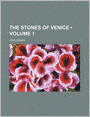 The Stones of Venice (Volume 1)