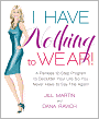 I Have Nothing To Wear!: A Painless 12-Step Program to Declutter Your Life So You Never Have to Say This Again!*