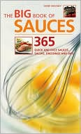 Big Book of Sauces: 365 Quick and Easy Sauces, Salsas, Dressings, and Dips