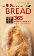 Big Book of Bread: 365 Delicious Recipes for Bread Machines and Home-Baking