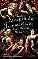 Reading 'Desperate Housewives': Beyond the White Picket Fence (Reading Contemporary Television Series)